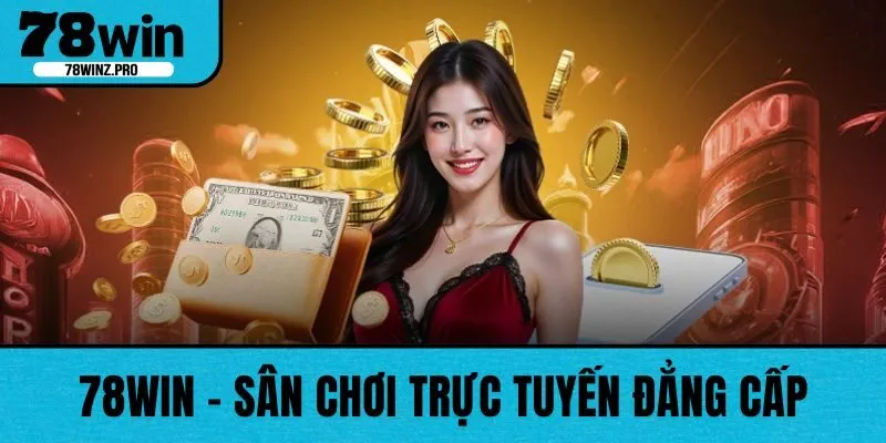 78WIN – Sân Chơi Cá Cược Trực Tuyến Đẳng Cấp Châu Á