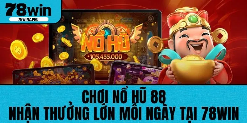 Nổ Hũ 88 - Khám Phá Làn Gió Giải Trí Mới Tại 78WIN