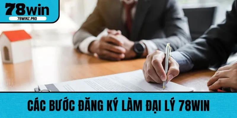 Các bước đăng ký làm đại lý 78WIN