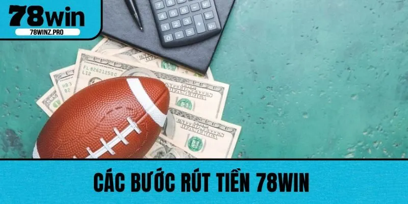 Các bước rút tiền 78WIN