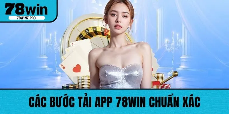 Các bước tải app 78WIN chuẩn xác