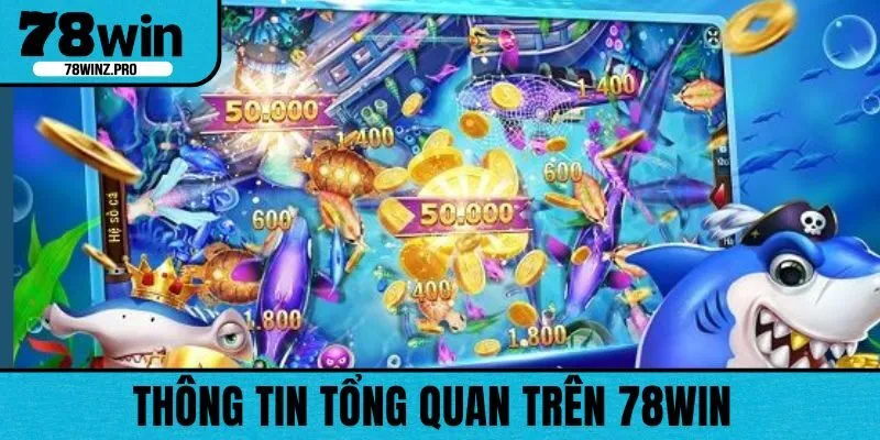 Khái quát về tựa game bắn cá trên 78WIN