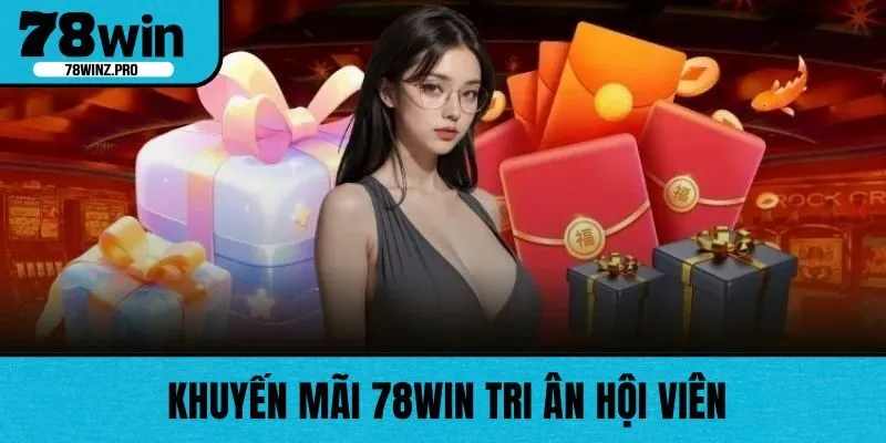 Khuyến mãi 78WIN là các chương trình nhà cái tri ân hội viên