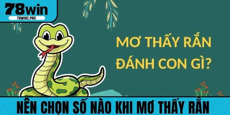 Chọn con con số may mắn nào khi nằm mơ thấy rắn?