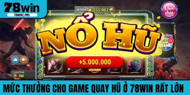 Mức thưởng cho game quay hũ ở 78WIN rất lớn
