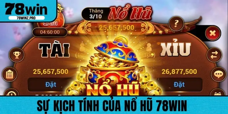 Sự kịch tính của nổ hũ 78WIN mang cảm giác kích thích