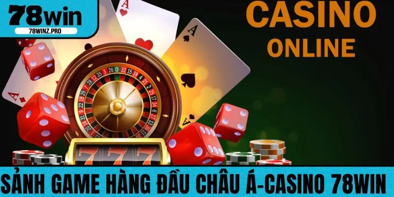 Thông tin về sảnh game uy tín hàng đầu châu Á - Casino 78WIN